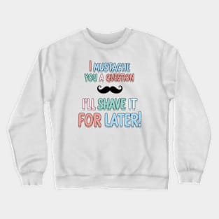 I mustache you a Q Crewneck Sweatshirt